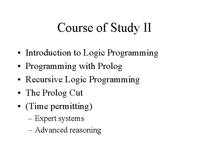 Course of Study II • • • Introduction to Logic Programming with Prolog Recursive Course of Study II • • • Introduction to Logic Programming with Prolog Recursive