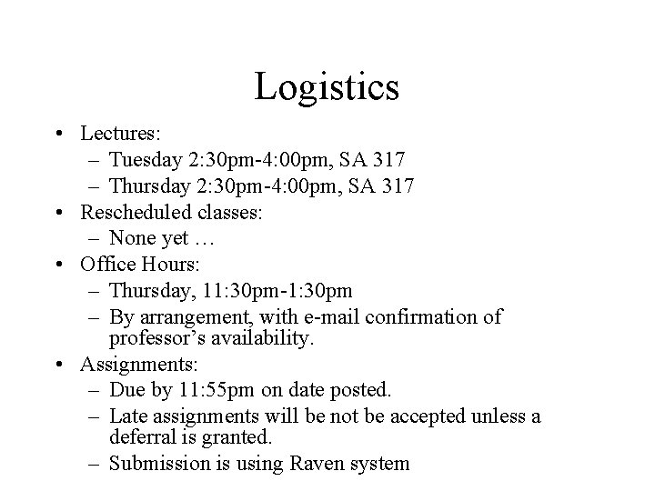 Logistics • Lectures: – Tuesday 2: 30 pm-4: 00 pm, SA 317 – Thursday Logistics • Lectures: – Tuesday 2: 30 pm-4: 00 pm, SA 317 – Thursday