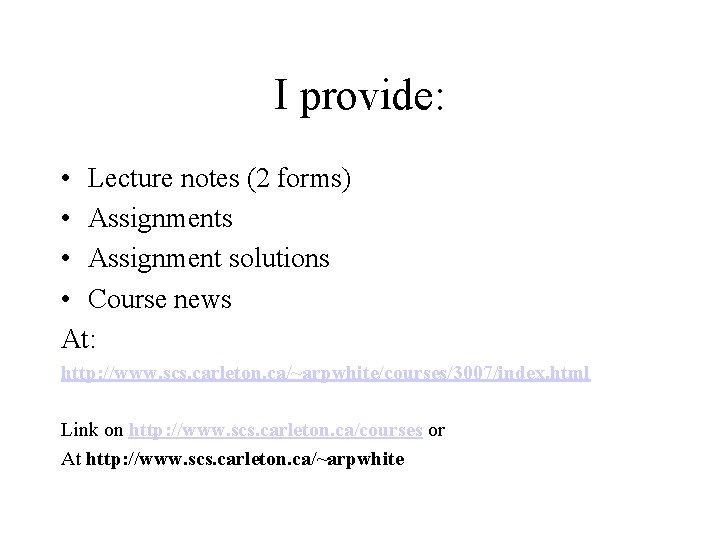 I provide: • Lecture notes (2 forms) • Assignments • Assignment solutions • Course I provide: • Lecture notes (2 forms) • Assignments • Assignment solutions • Course