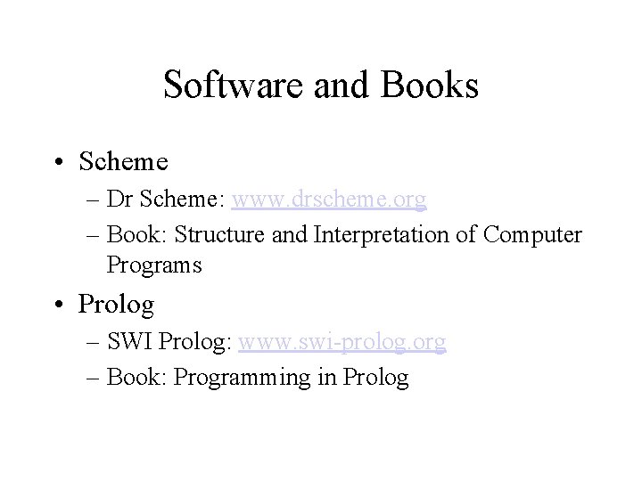 Software and Books • Scheme – Dr Scheme: www. drscheme. org – Book: Structure Software and Books • Scheme – Dr Scheme: www. drscheme. org – Book: Structure