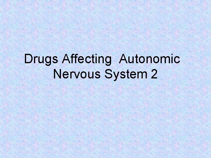 Drugs Affecting Autonomic Nervous System 2 