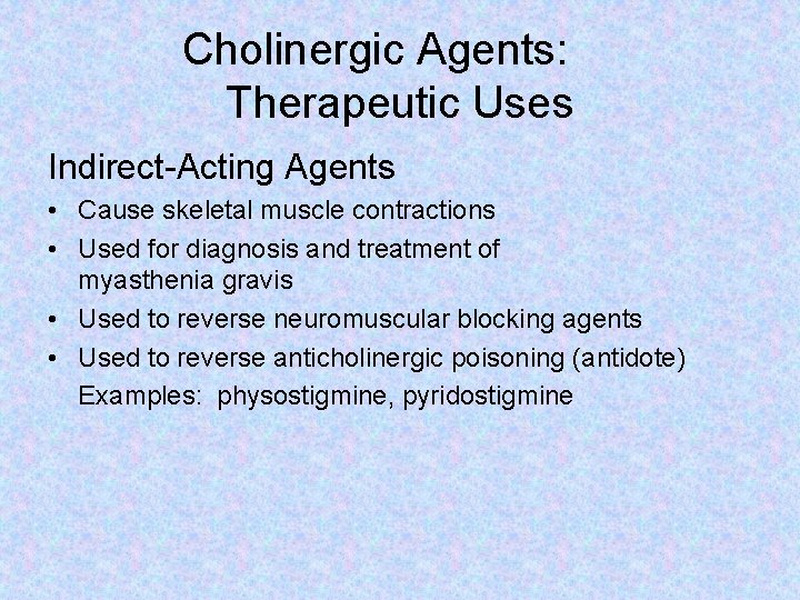 Cholinergic Agents: Therapeutic Uses Indirect-Acting Agents • Cause skeletal muscle contractions • Used for
