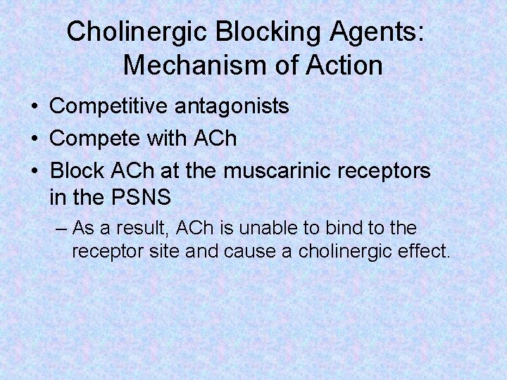 Cholinergic Blocking Agents: Mechanism of Action • Competitive antagonists • Compete with ACh •