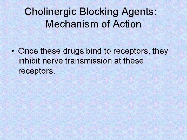 Cholinergic Blocking Agents: Mechanism of Action • Once these drugs bind to receptors, they