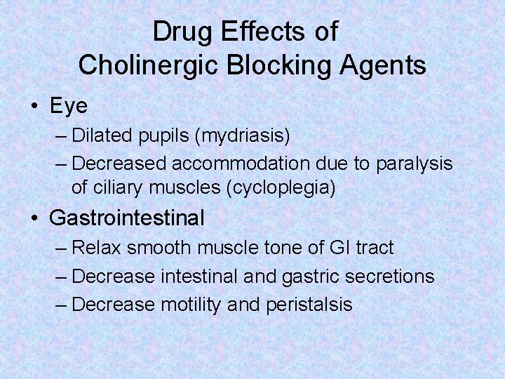 Drug Effects of Cholinergic Blocking Agents • Eye – Dilated pupils (mydriasis) – Decreased