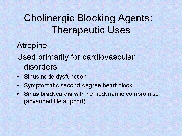 Cholinergic Blocking Agents: Therapeutic Uses Atropine Used primarily for cardiovascular disorders • Sinus node