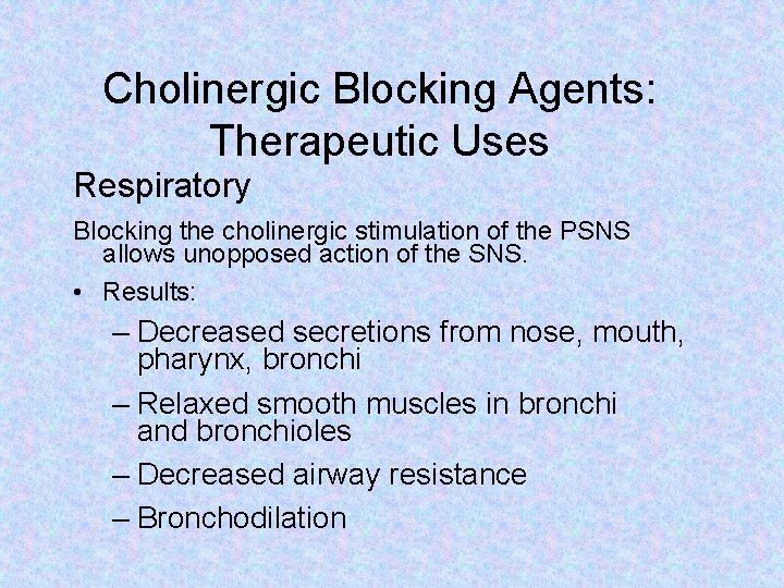 Cholinergic Blocking Agents: Therapeutic Uses Respiratory Blocking the cholinergic stimulation of the PSNS allows
