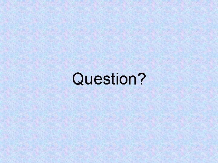 Question? 