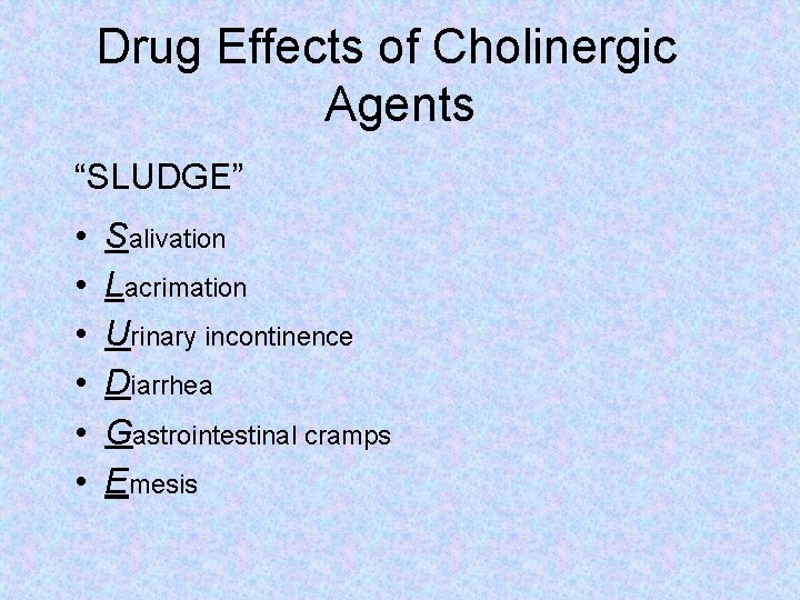Drug Effects of Cholinergic Agents “SLUDGE” • • • Salivation Lacrimation Urinary incontinence Diarrhea