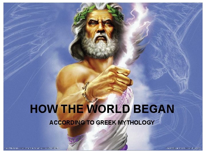 About Mythology Began… HOWHow THE WORLD BEGAN ACCORDING TO GREEK MYTHOLOGY 