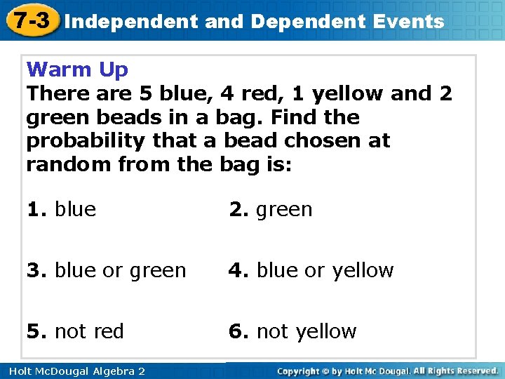 7 -3 Independent and Dependent Events Warm Up There are 5 blue, 4 red,
