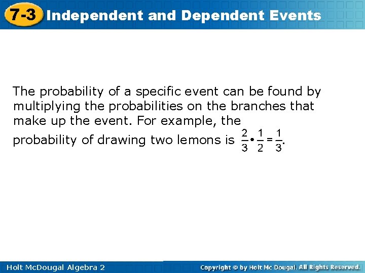 7 -3 Independent and Dependent Events The probability of a specific event can be