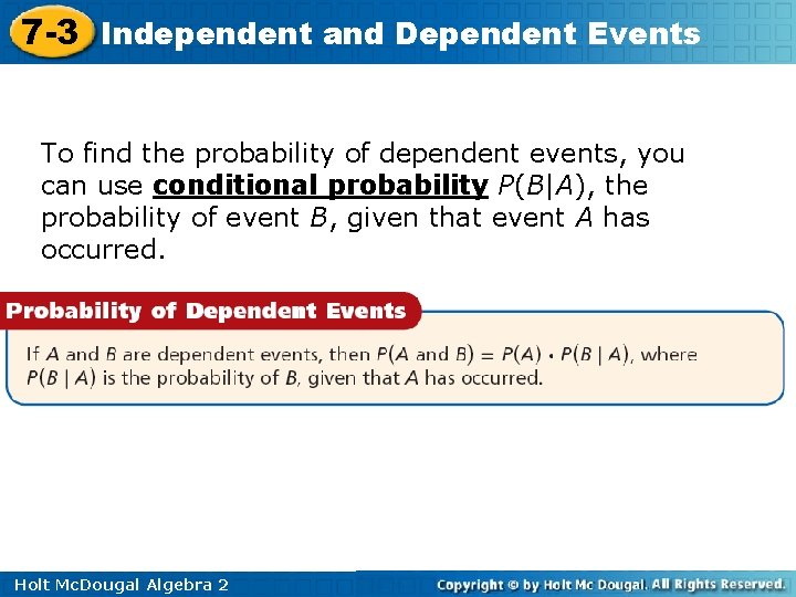 7 -3 Independent and Dependent Events To find the probability of dependent events, you