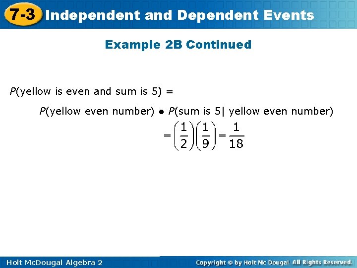 7 -3 Independent and Dependent Events Example 2 B Continued P(yellow is even and