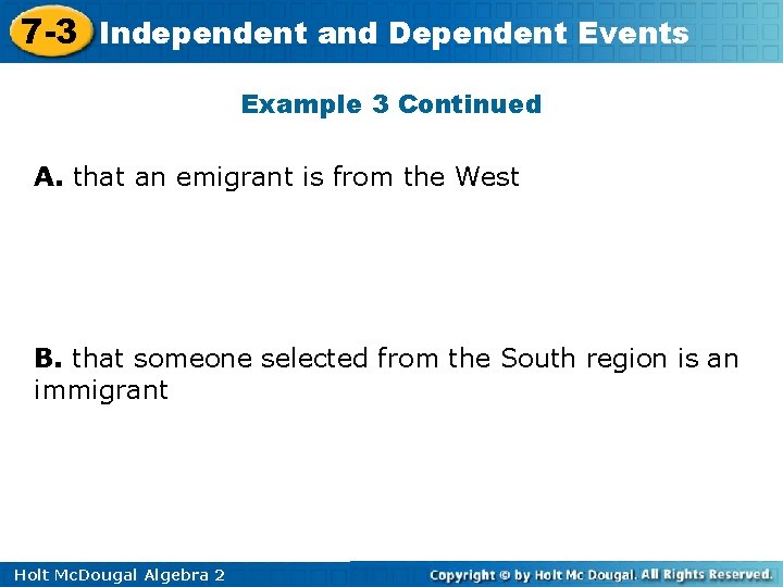 7 -3 Independent and Dependent Events Example 3 Continued A. that an emigrant is