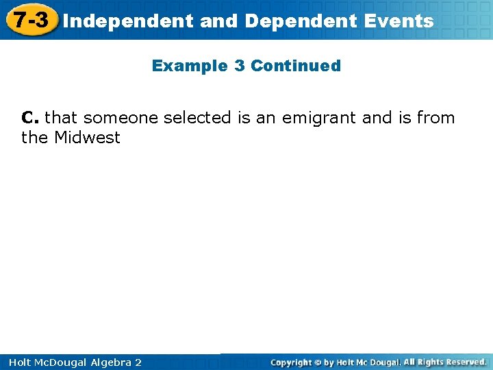 7 -3 Independent and Dependent Events Example 3 Continued C. that someone selected is