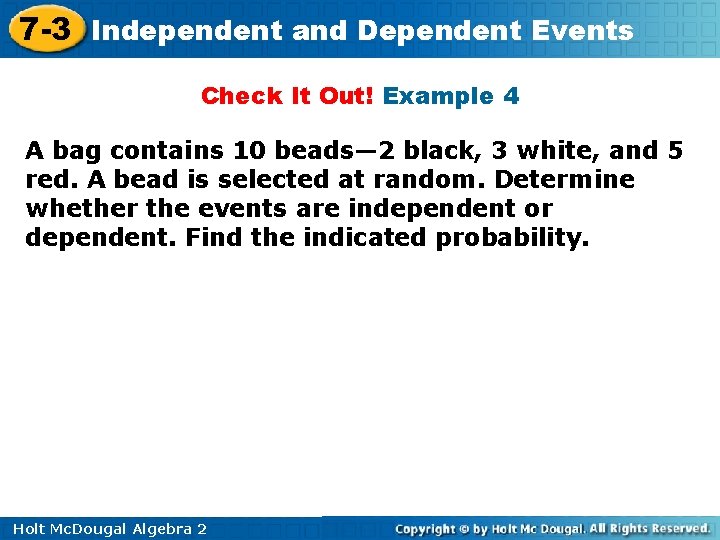7 -3 Independent and Dependent Events Check It Out! Example 4 A bag contains