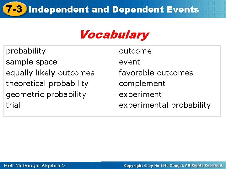 7 -3 Independent and Dependent Events Vocabulary probability sample space equally likely outcomes theoretical