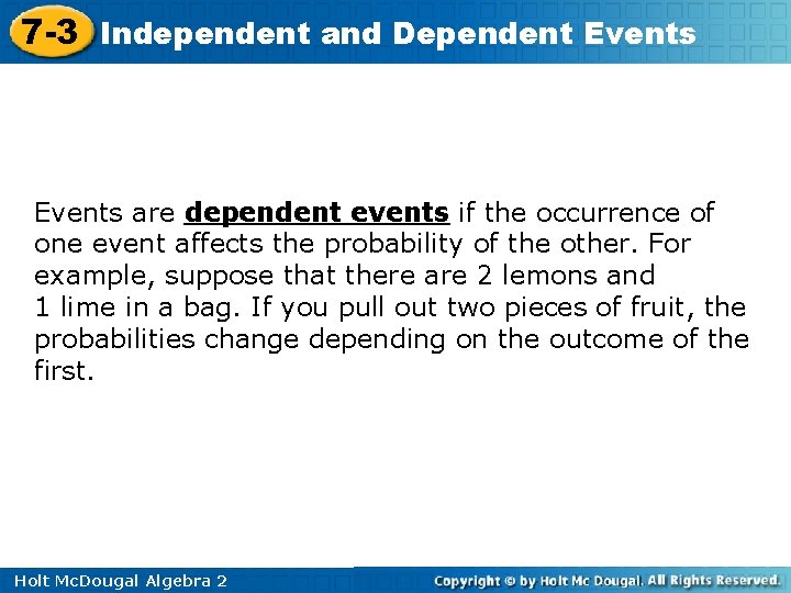 7 -3 Independent and Dependent Events are dependent events if the occurrence of one