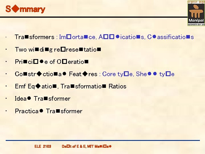 Summary • Transformers : Importance, Applications, Classifications • Two winding representation • Principle of