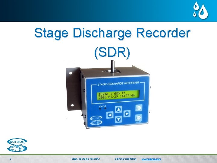 Stage Discharge Recorder (SDR) 1 Stage Discharge Recorder SDI-Link Sutron Corporation www. sutron. com