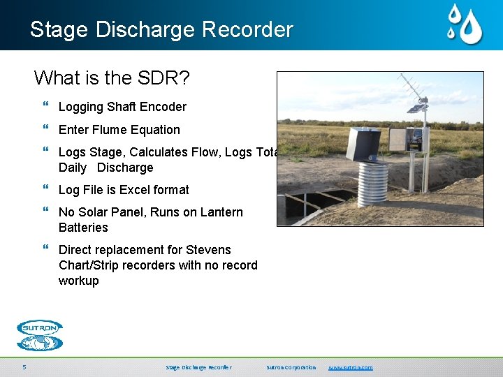 Stage Discharge Recorder What is the SDR? } Logging Shaft Encoder } Enter Flume
