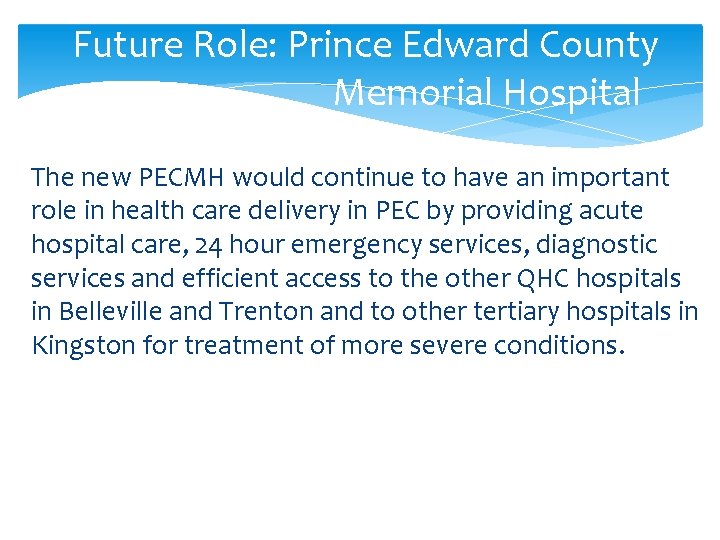 Future Role: Prince Edward County Memorial Hospital The new PECMH would continue to have Future Role: Prince Edward County Memorial Hospital The new PECMH would continue to have