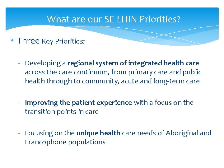 What are our SE LHIN Priorities? • Three Key Priorities: - Developing a regional What are our SE LHIN Priorities? • Three Key Priorities: - Developing a regional