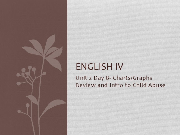 ENGLISH IV Unit 2 Day 8 - Charts/Graphs Review and Intro to Child Abuse
