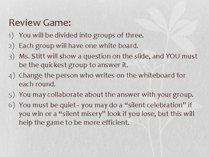 Review Game: 1) You will be divided into groups of three. 2) Each group