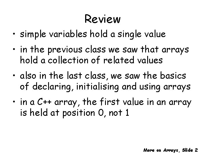 Review • simple variables hold a single value • in the previous class we