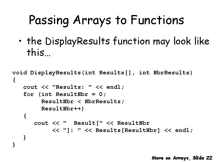 Passing Arrays to Functions • the Display. Results function may look like this… void