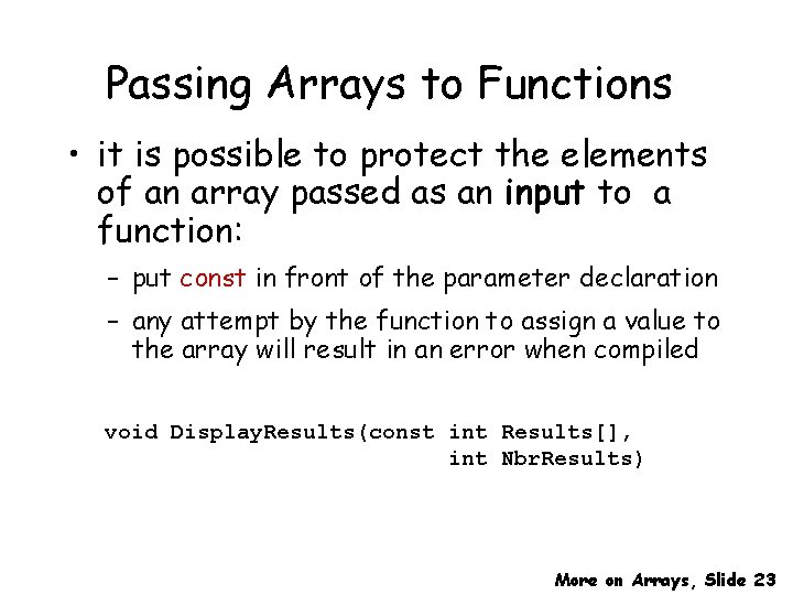 Passing Arrays to Functions • it is possible to protect the elements of an