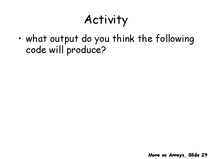 Activity • what output do you think the following code will produce? More on