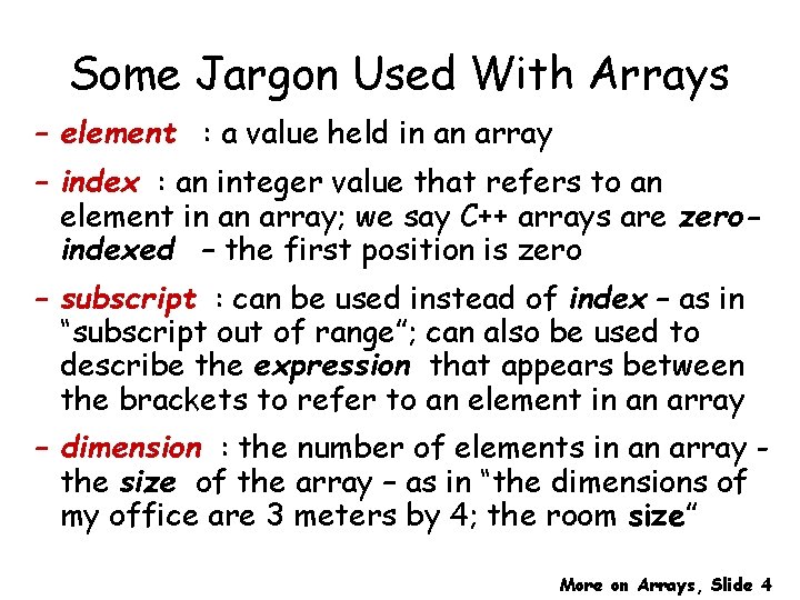 Some Jargon Used With Arrays – element : a value held in an array