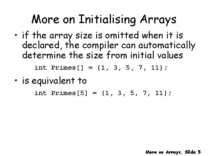 More on Initialising Arrays • if the array size is omitted when it is