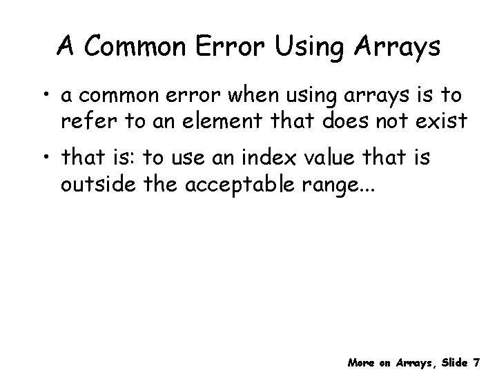 A Common Error Using Arrays • a common error when using arrays is to