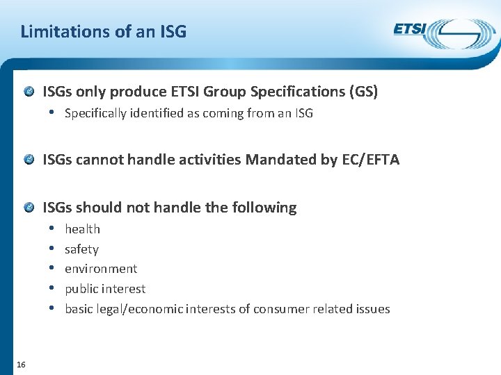 Limitations of an ISGs only produce ETSI Group Specifications (GS) • Specifically identified as