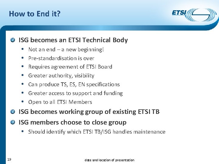 How to End it? ISG becomes an ETSI Technical Body • Not an end
