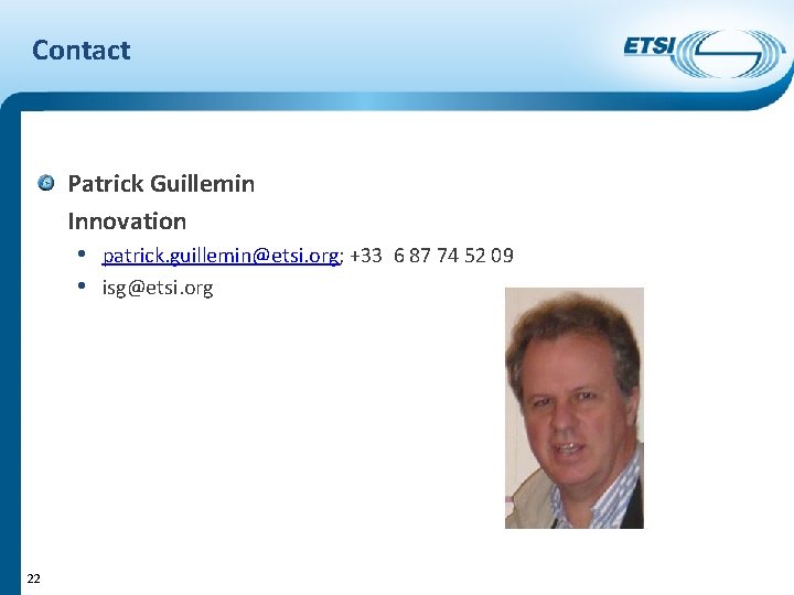 Contact Patrick Guillemin Innovation • patrick. guillemin@etsi. org; +33 6 87 74 52 09