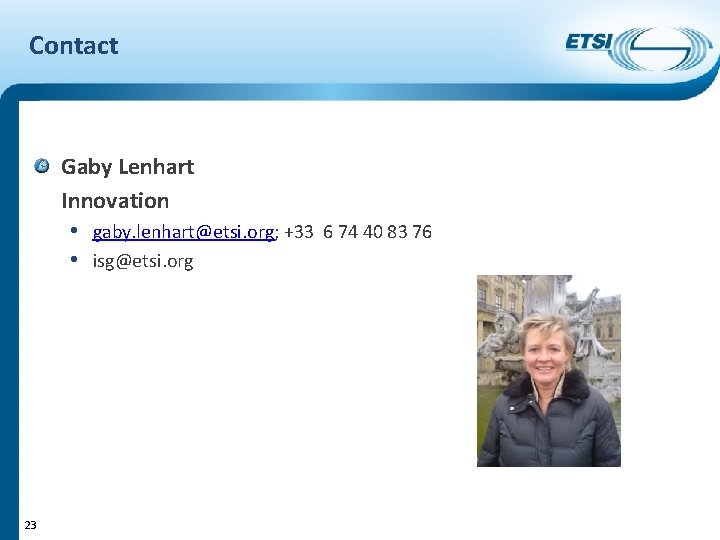 Contact Gaby Lenhart Innovation • gaby. lenhart@etsi. org; +33 6 74 40 83 76