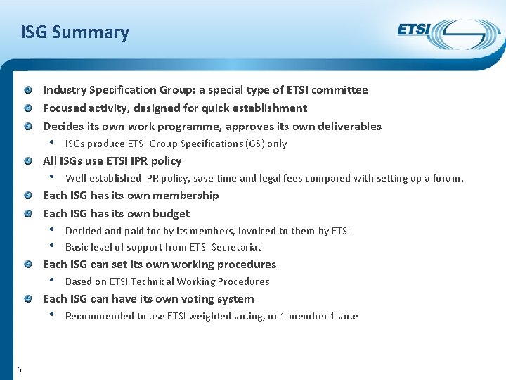 ISG Summary Industry Specification Group: a special type of ETSI committee Focused activity, designed