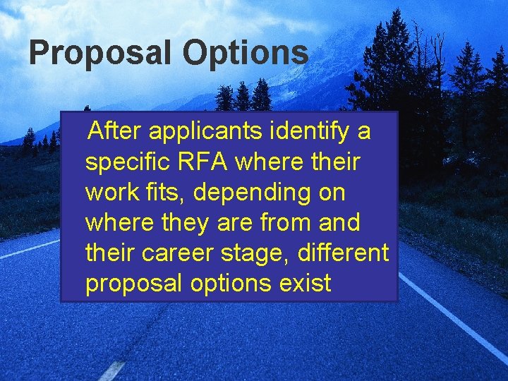 Proposal Options After applicants identify a specific RFA where their work fits, depending on