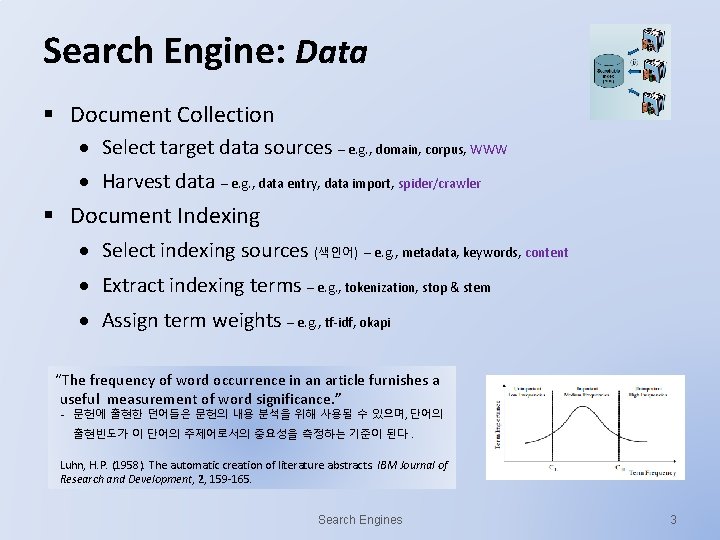 Search Engine: Data § Document Collection Select target data sources – e. g. ,