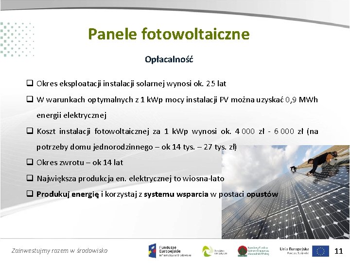 Panele fotowoltaiczne Opłacalność q Okres eksploatacji instalacji solarnej wynosi ok. 25 lat q W