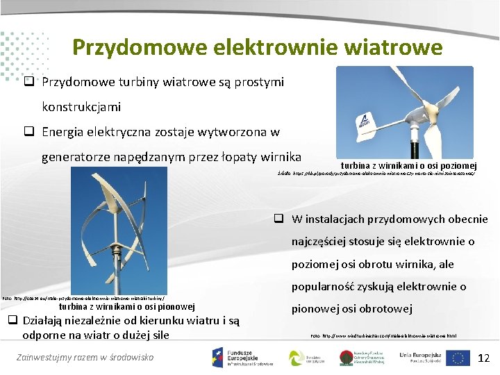 Przydomowe elektrownie wiatrowe q Przydomowe turbiny wiatrowe są prostymi konstrukcjami q Energia elektryczna zostaje