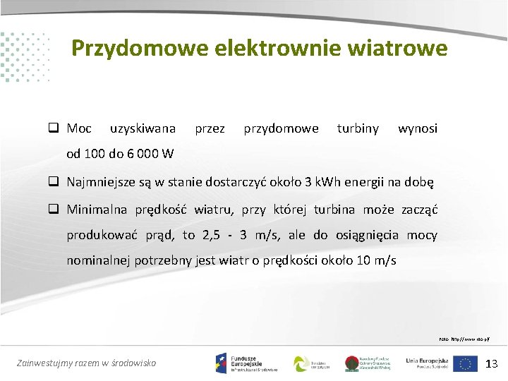 Przydomowe elektrownie wiatrowe q Moc uzyskiwana przez przydomowe turbiny wynosi od 100 do 6