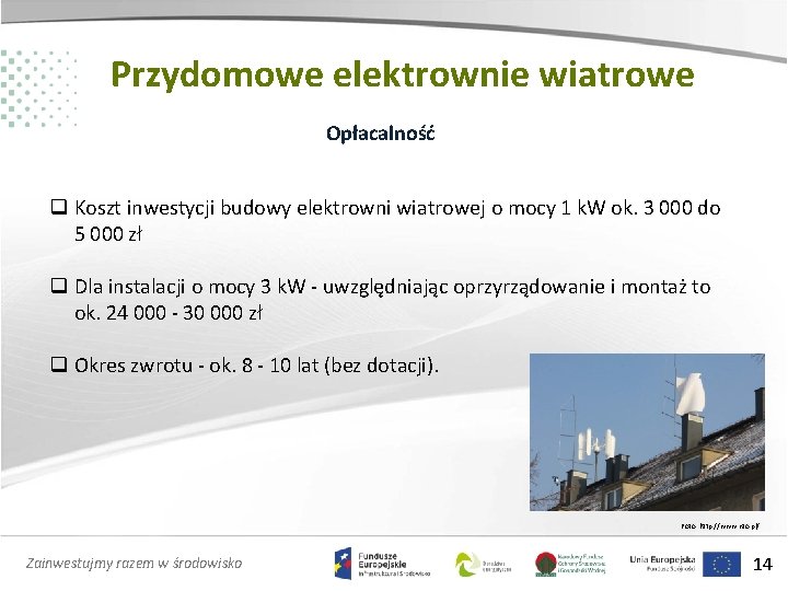 Przydomowe elektrownie wiatrowe Opłacalność q Koszt inwestycji budowy elektrowni wiatrowej o mocy 1 k.