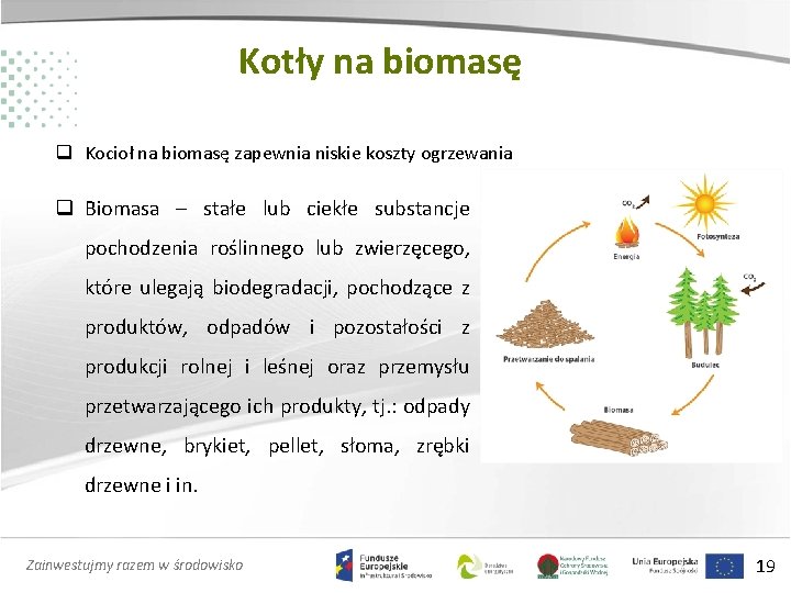 Kotły na biomasę q Kocioł na biomasę zapewnia niskie koszty ogrzewania q Biomasa –
