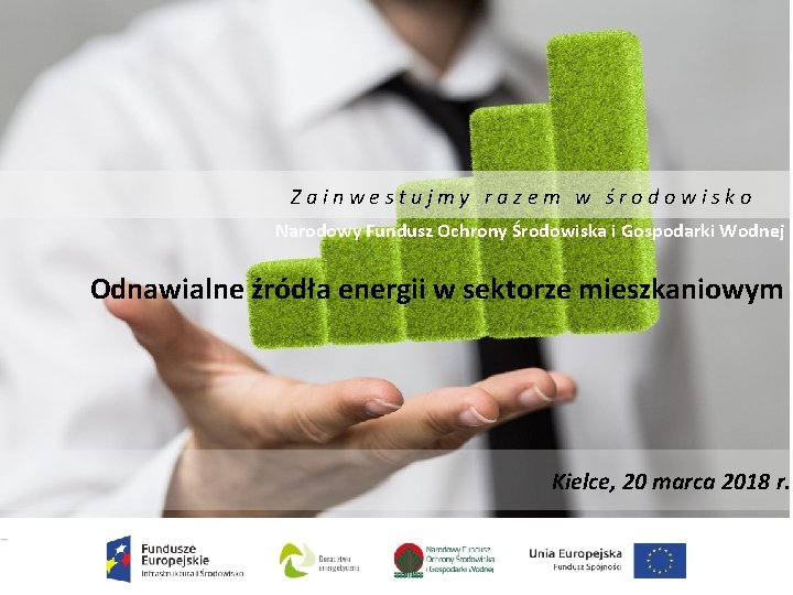 Zainwestujmy razem w środowisko Narodowy Fundusz Ochrony Środowiska i Gospodarki Wodnej Odnawialne źródła energii